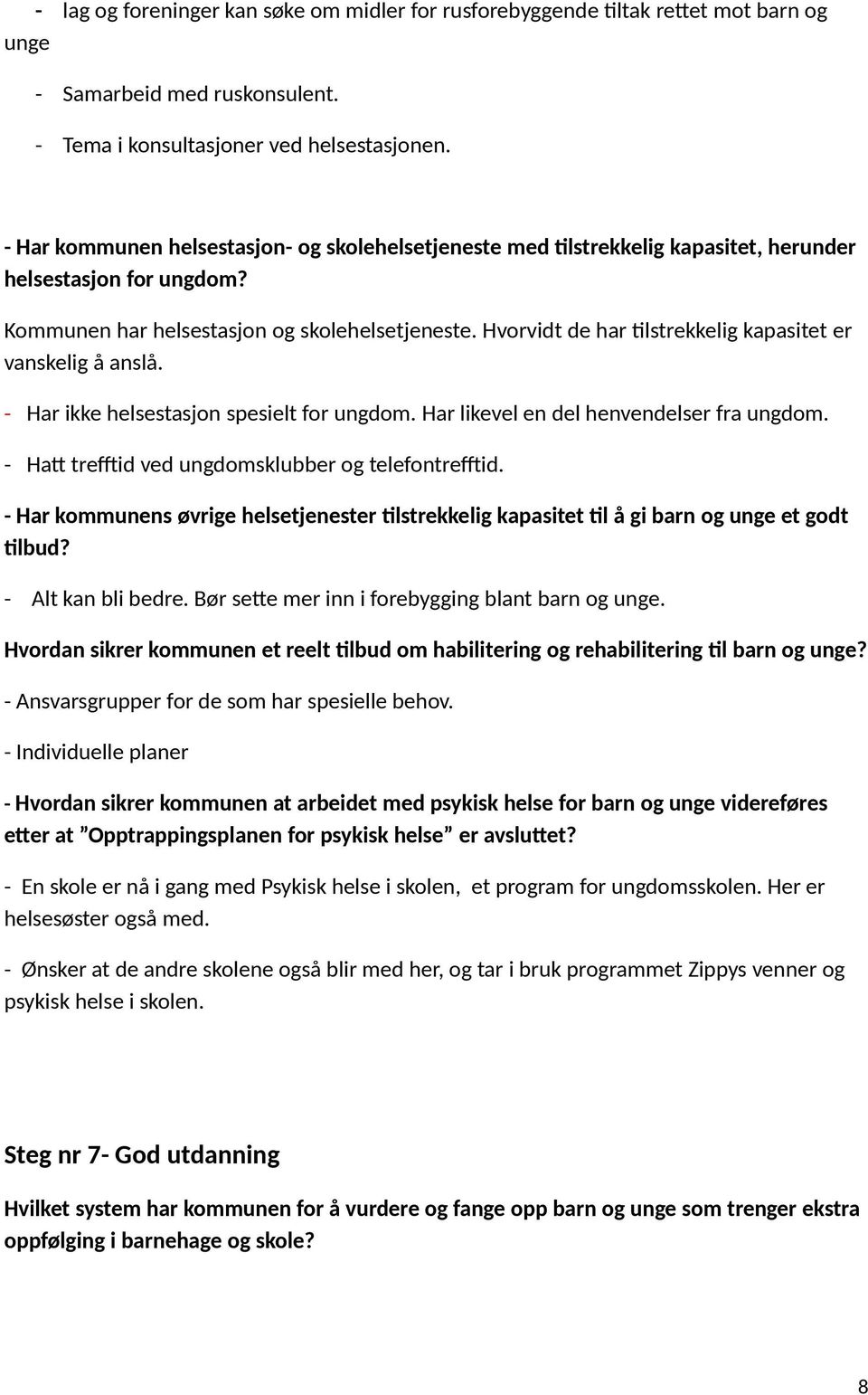 Hvorvidt de har tilstrekkelig kapasitet er vanskelig å anslå. - Har ikke helsestasjon spesielt for ungdom. Har likevel en del henvendelser fra ungdom.