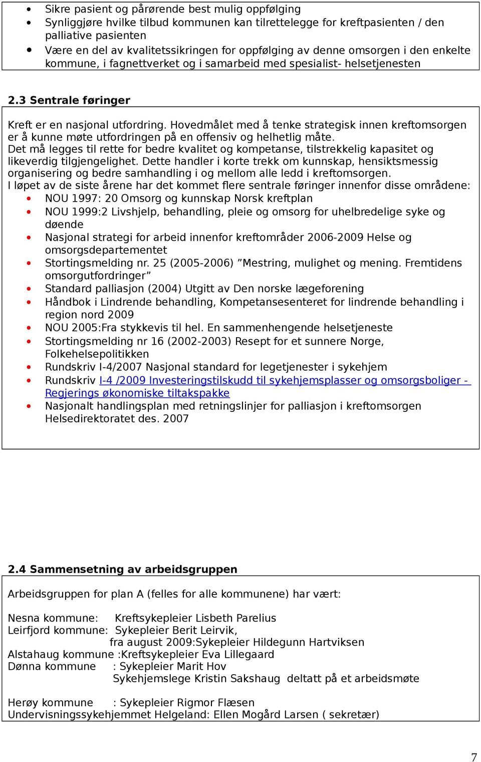 Hovedmålet med å tenke strategisk innen kreftomsorgen er å kunne møte utfordringen på en offensiv og helhetlig måte.