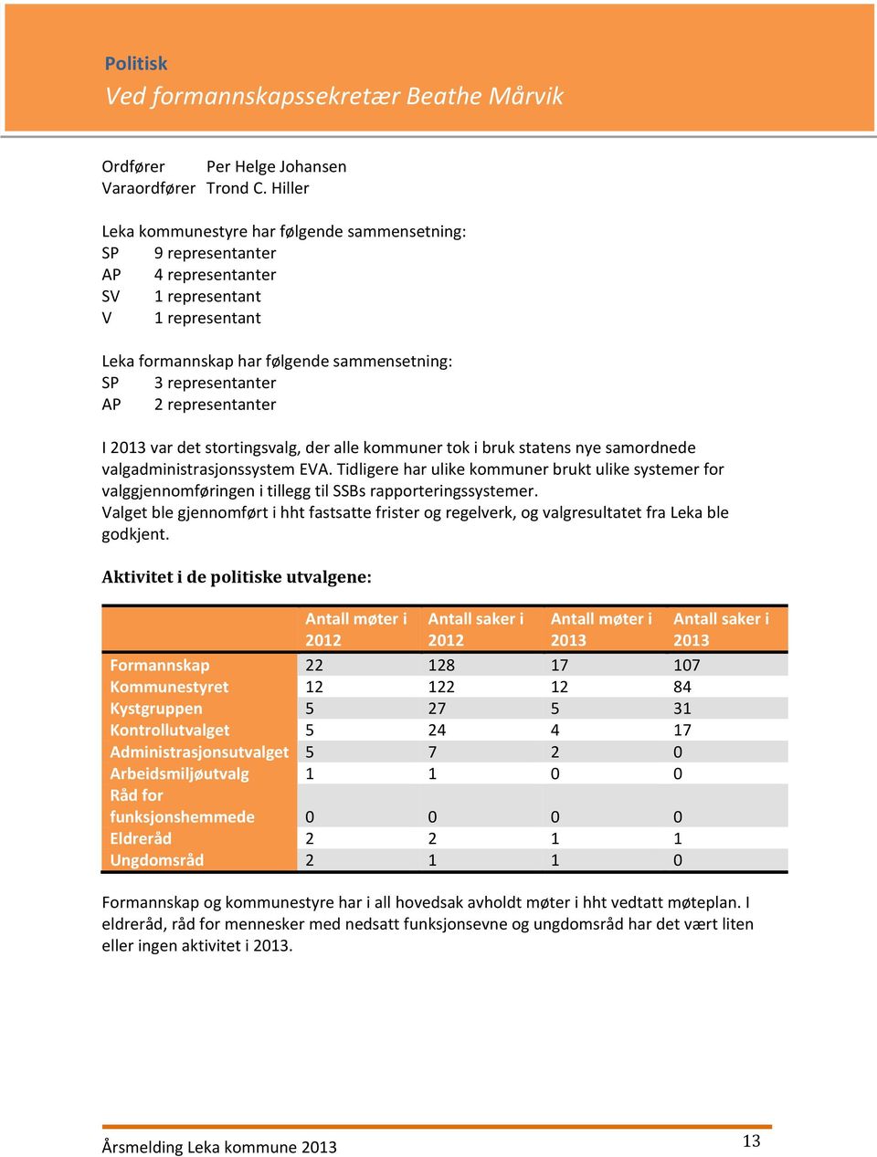 representanter I 2013 var det stortingsvalg, der alle kommuner tok i bruk statens nye samordnede valgadministrasjonssystem EVA.