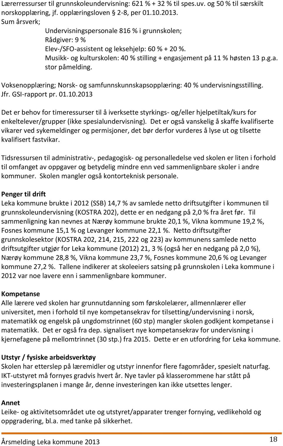 Voksenopplæring; Norsk- og samfunnskunnskapsopplæring: 40 % undervisningsstilling. Jfr. GSI-rapport pr. 01.10.