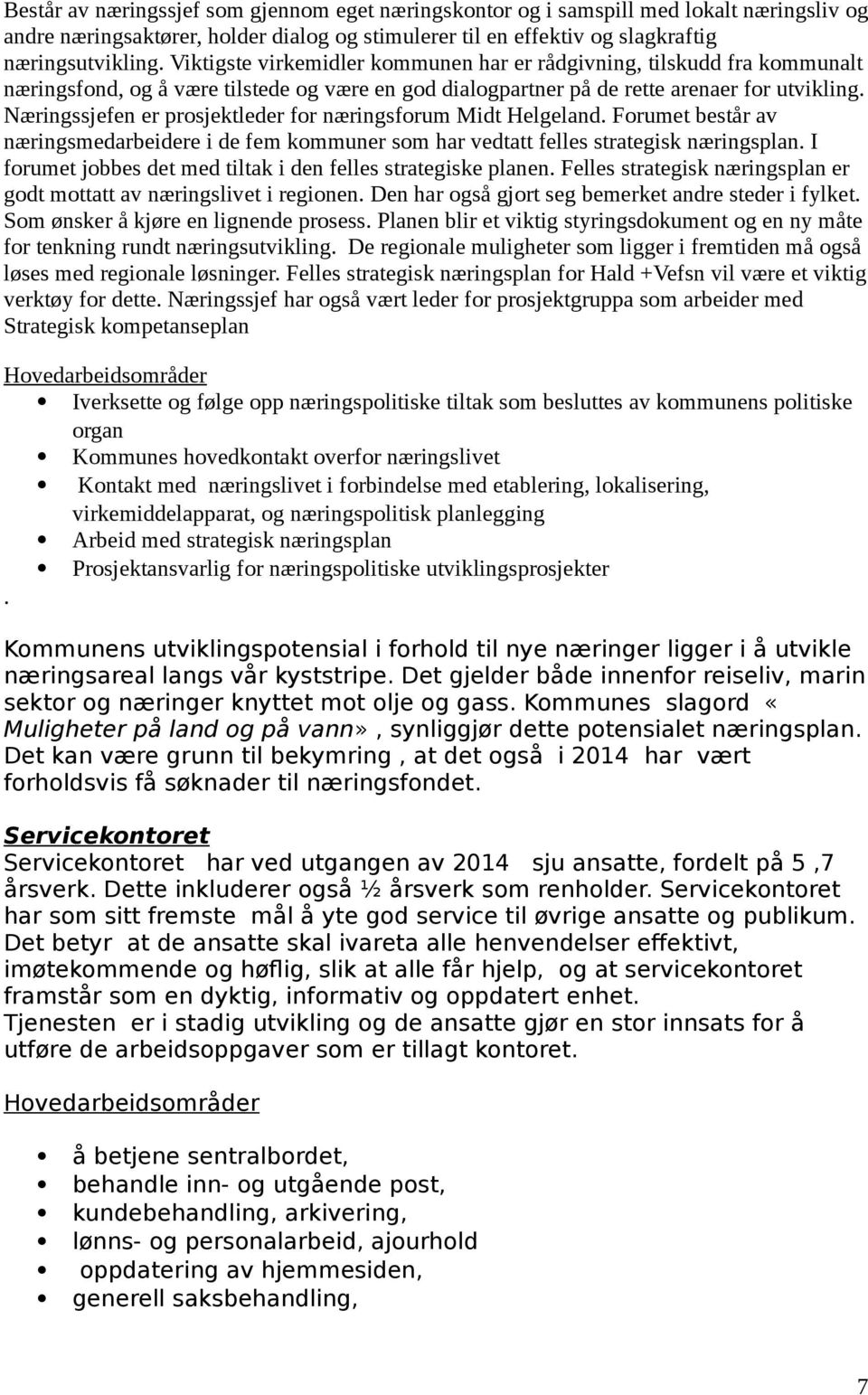 Næringssjefen er prosjektleder for næringsforum Midt Helgeland. Forumet består av næringsmedarbeidere i de fem kommuner som har vedtatt felles strategisk næringsplan.