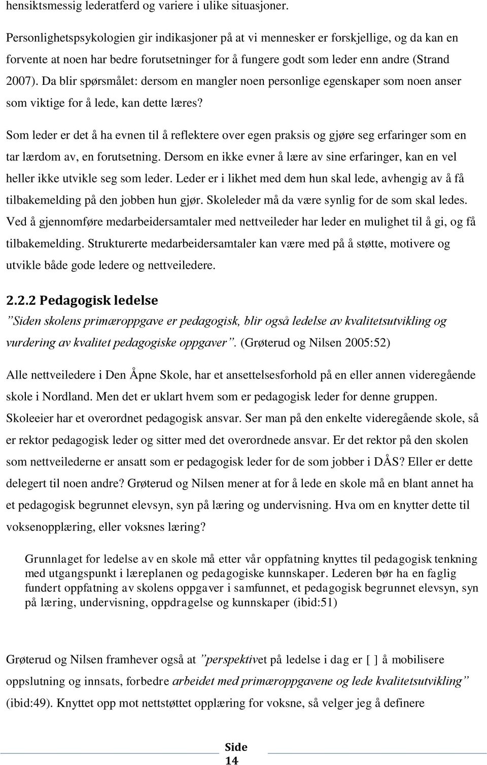 Da blir spørsmålet: dersom en mangler noen personlige egenskaper som noen anser som viktige for å lede, kan dette læres?