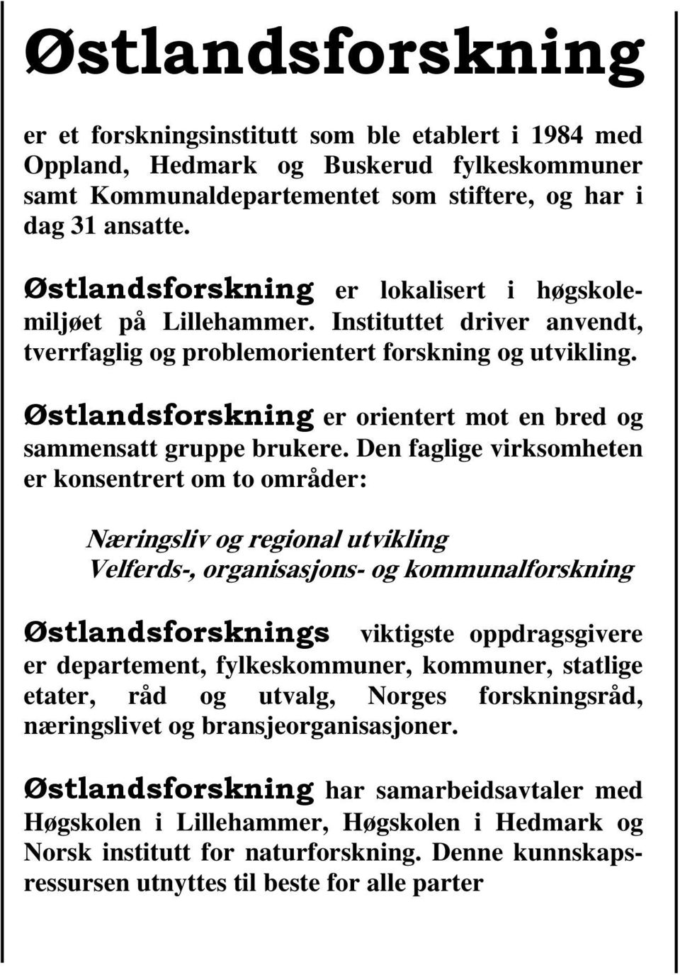 Østlandsforskning er orientert mot en bred og sammensatt gruppe brukere.