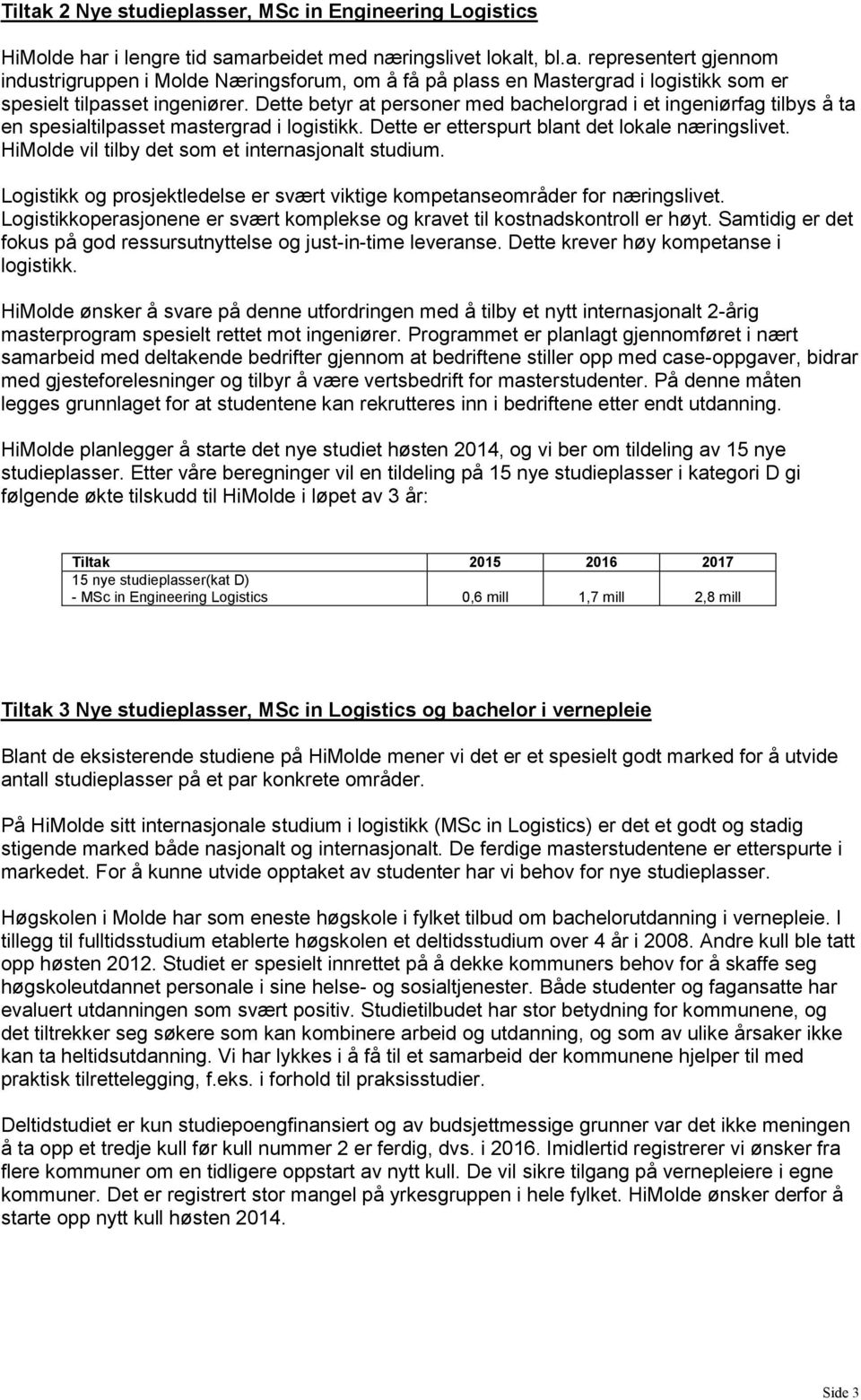 HiMolde vil tilby det som et internasjonalt studium. Logistikk og prosjektledelse er svært viktige kompetanseområder for næringslivet.