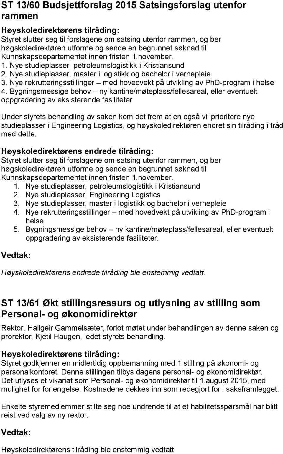 Nye rekrutteringsstillinger med hovedvekt på utvikling av PhD-program i helse 4.