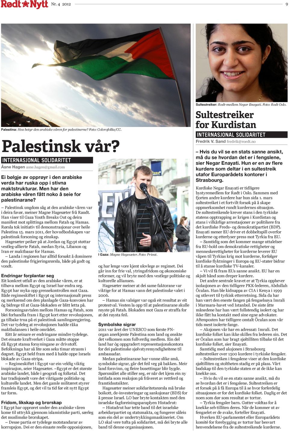 Palestinsk ungdom såg at den arabiske våren var i deira favør, meiner Magne Hagesæter frå Raudt. Han viser til Gaza Youth Breaks Out og deira manifest mot splittinga mellom Fatah og Hamas.