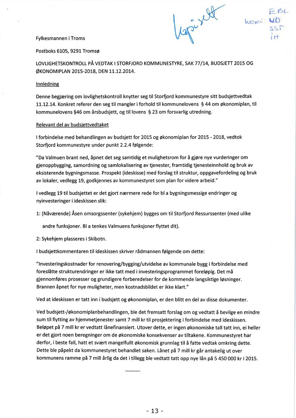 Konkret referer den seg til mangler i forhold til kommunelovens 44 om økonomiplan, til kommunelovens 46 om årsbudsjett, og til lovens 23 om forsvarlig utredning.