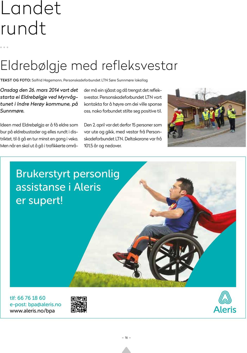 Ideen med Eldrebølgja er å få eldre som bur på eldrebustader og elles rundt i distriktet, til å gå en tur minst en gang i veka.