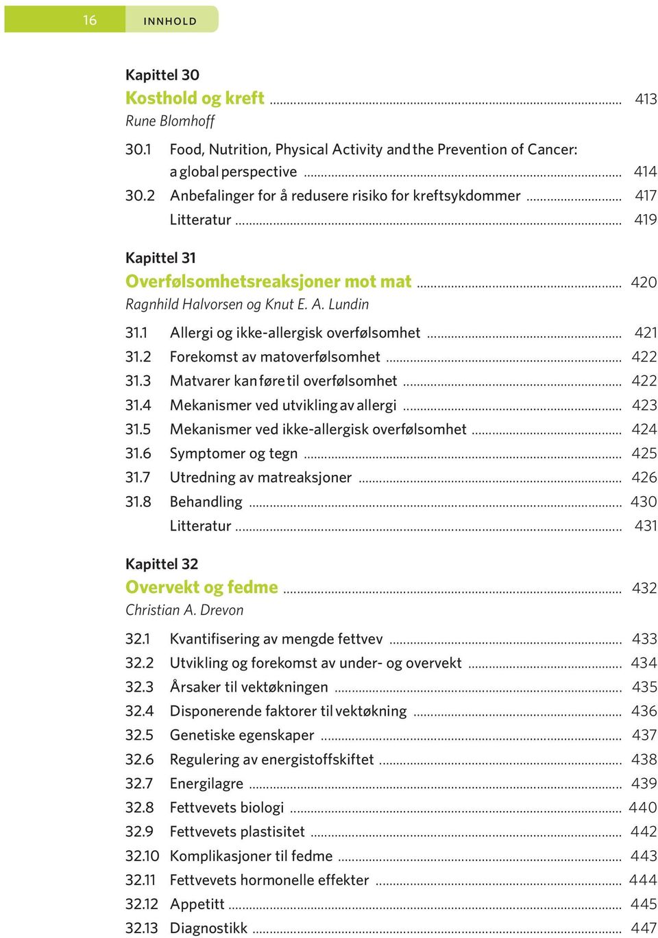 1 Allergi og ikke-allergisk overfølsomhet... 421 31.2 Forekomst av matoverfølsomhet... 422 31.3 Matvarer kan føre til overfølsomhet... 422 31.4 Mekanismer ved utvikling av allergi... 423 31.