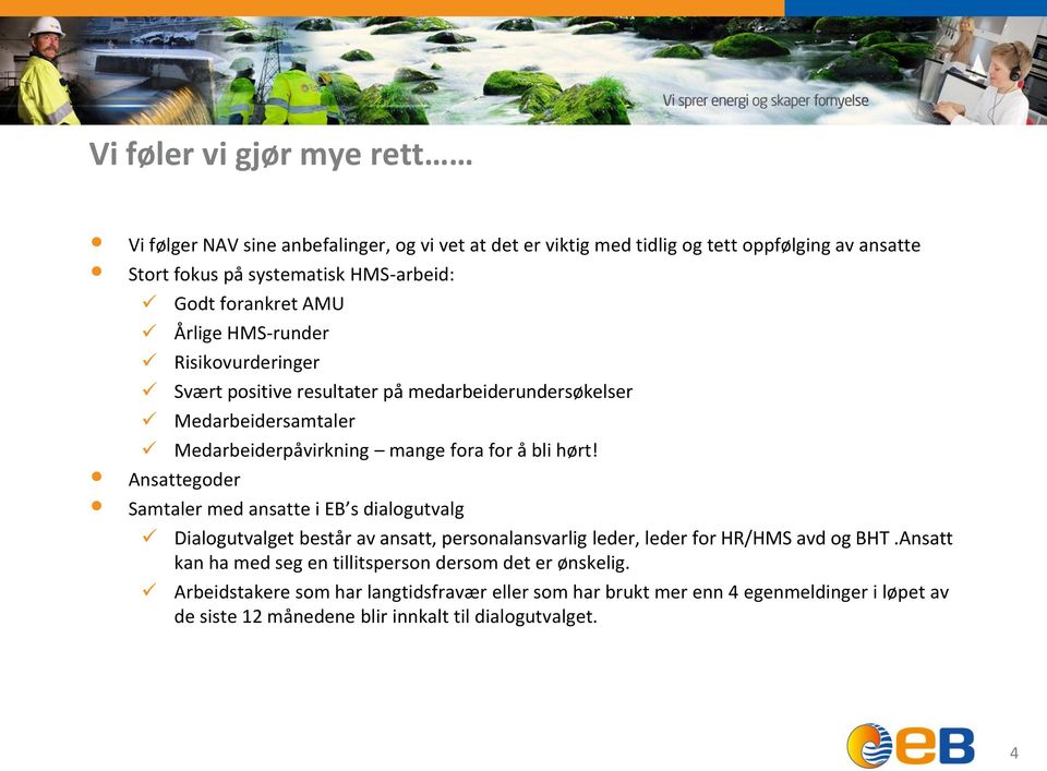 Ansattegoder Samtaler med ansatte i EB s dialogutvalg Dialogutvalget består av ansatt, personalansvarlig leder, leder for HR/HMS avd og BHT.