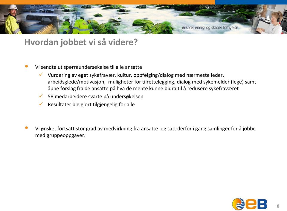 arbeidsglede/motivasjon, muligheter for tilrettelegging, dialog med sykemelder (lege) samt åpne forslag fra de ansatte på hva de