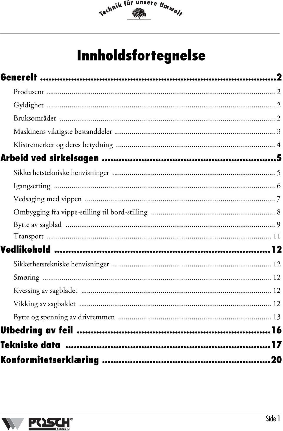 .. 7 Ombygging fra vippe-stilling til bord-stilling... 8 Bytte av sagblad... 9 Transport... 11 Vedlikehold...12 Sikkerhetstekniske henvisninger.