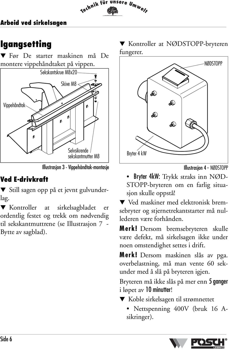 Kontroller at sirkelsagbladet er ordentlig festet og trekk om nødvendig til sekskantmuttrene (se Illustrasjon 7 - Bytte av sagblad).