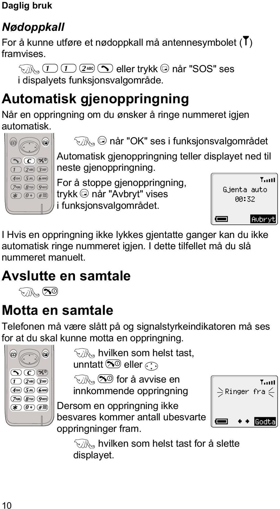 FBnår "OK" ses i funksjonsvalgområdet Automatisk gjenoppringning teller displayet ned til neste gjenoppringning.