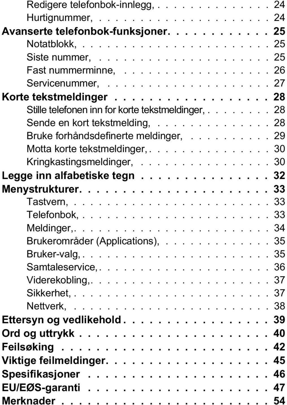 ....... 28 Sende en kort tekstmelding,.............. 28 Bruke forhåndsdefinerte meldinger,.......... 29 Motta korte tekstmeldinger,............... 30 Kringkastingsmeldinger,.