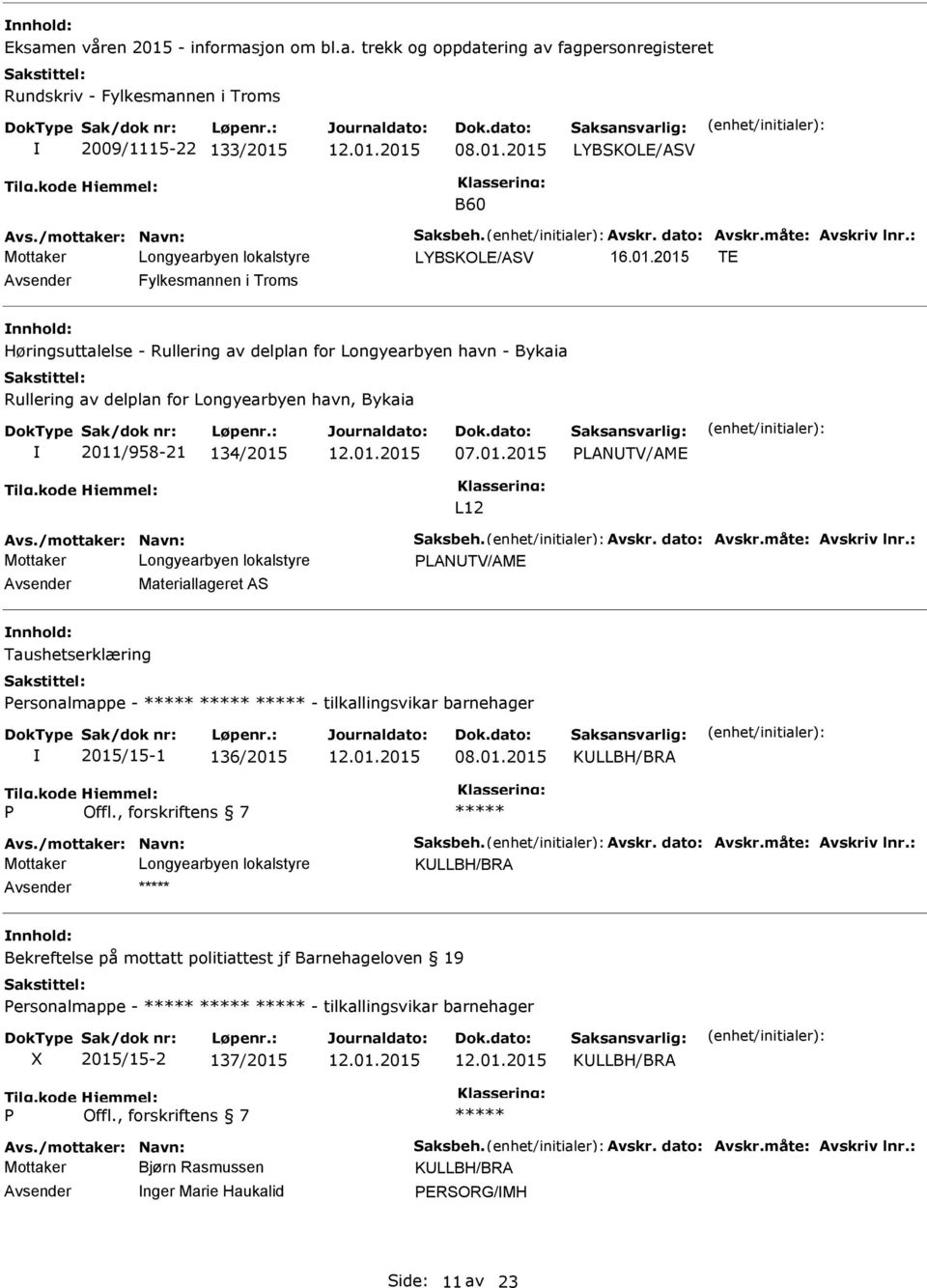 B60 16.01.2015 TE Fylkesmannen i Troms Høringsuttalelse - Rullering av delplan for Longyearbyen havn - Bykaia Rullering av delplan for Longyearbyen havn, Bykaia 2011/958-21 134/2015 07.