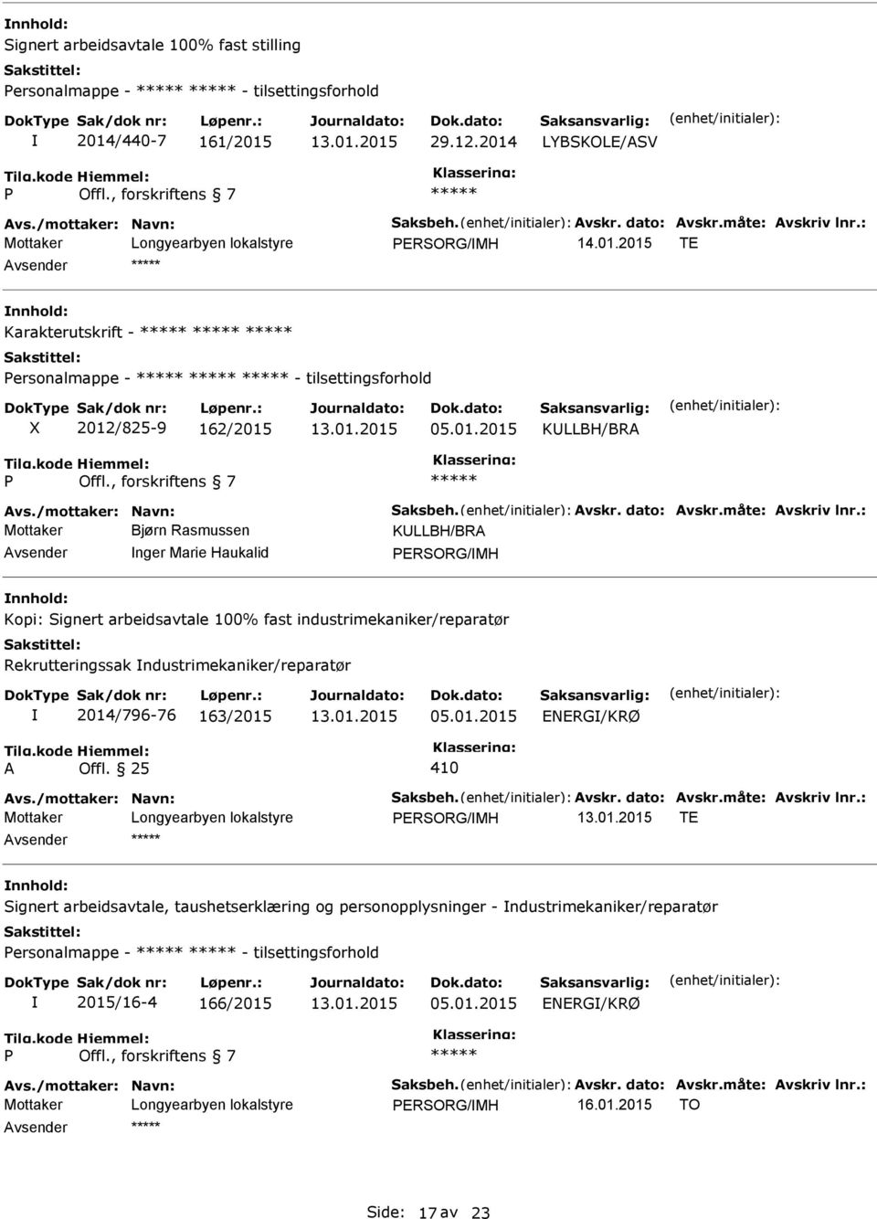 , forskriftens 7 Mottaker Bjørn Rasmussen KLLBH/BRA nger Marie Haukalid PERSORG/MH Kopi: Signert arbeidsavtale 100% fast industrimekaniker/reparatør Rekrutteringssak