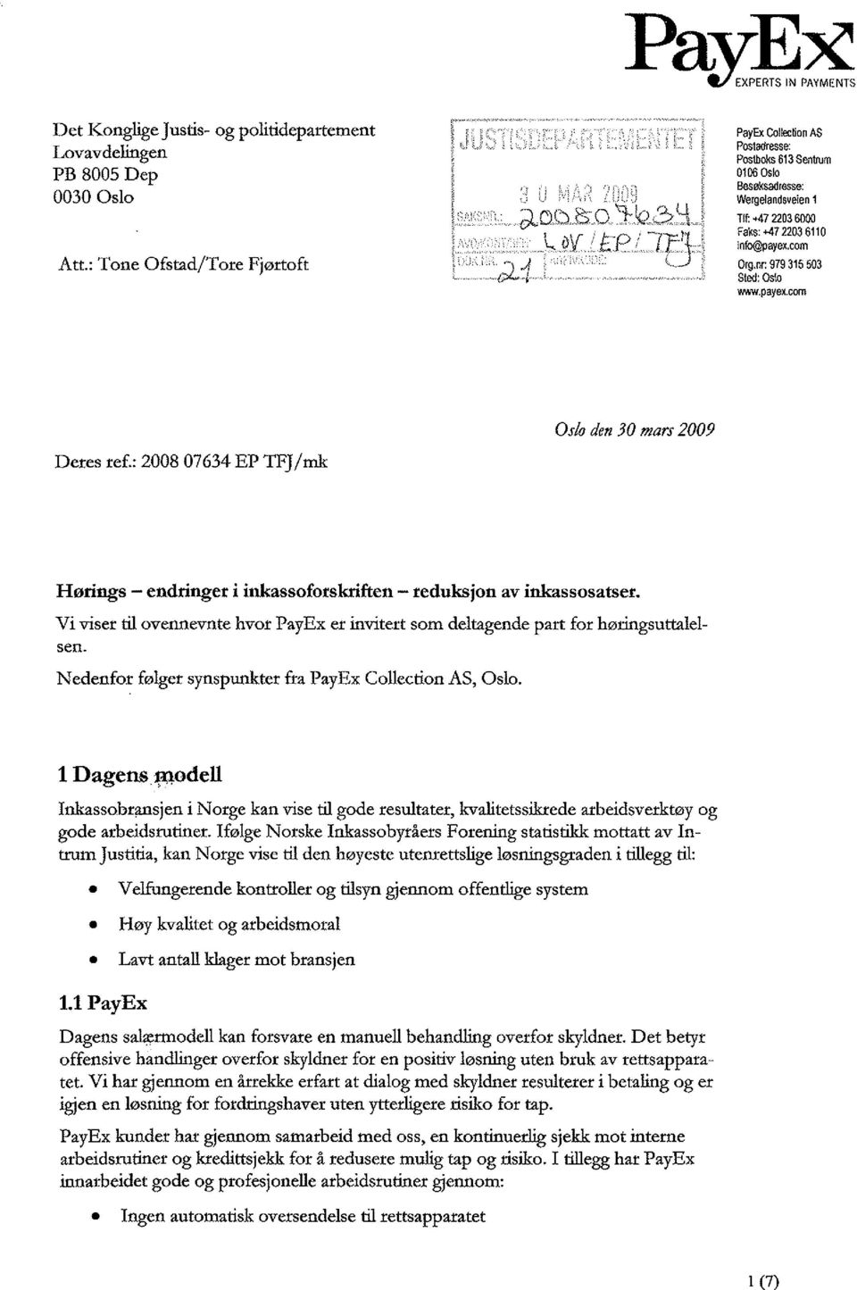 nr: 979315503 Sted: Oslo ~.payex.com Deres ref.: 2008 07634 EP TFJ/mk Oslo den 30 mars 2009 Hø rings - end ringer i inkassoforskriften - reduksjon av inkassosatser.