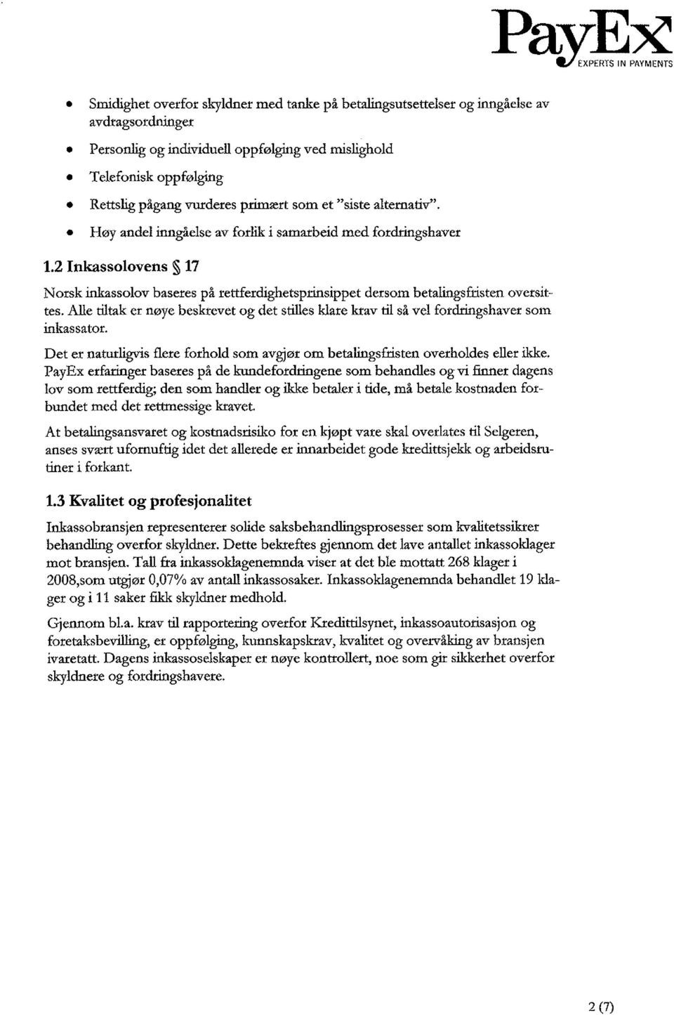 2 Inkassolovens 17 Norsk inkassolov baseres på rettferdighetsprinsippet dersom betalingsfristen oversittes.