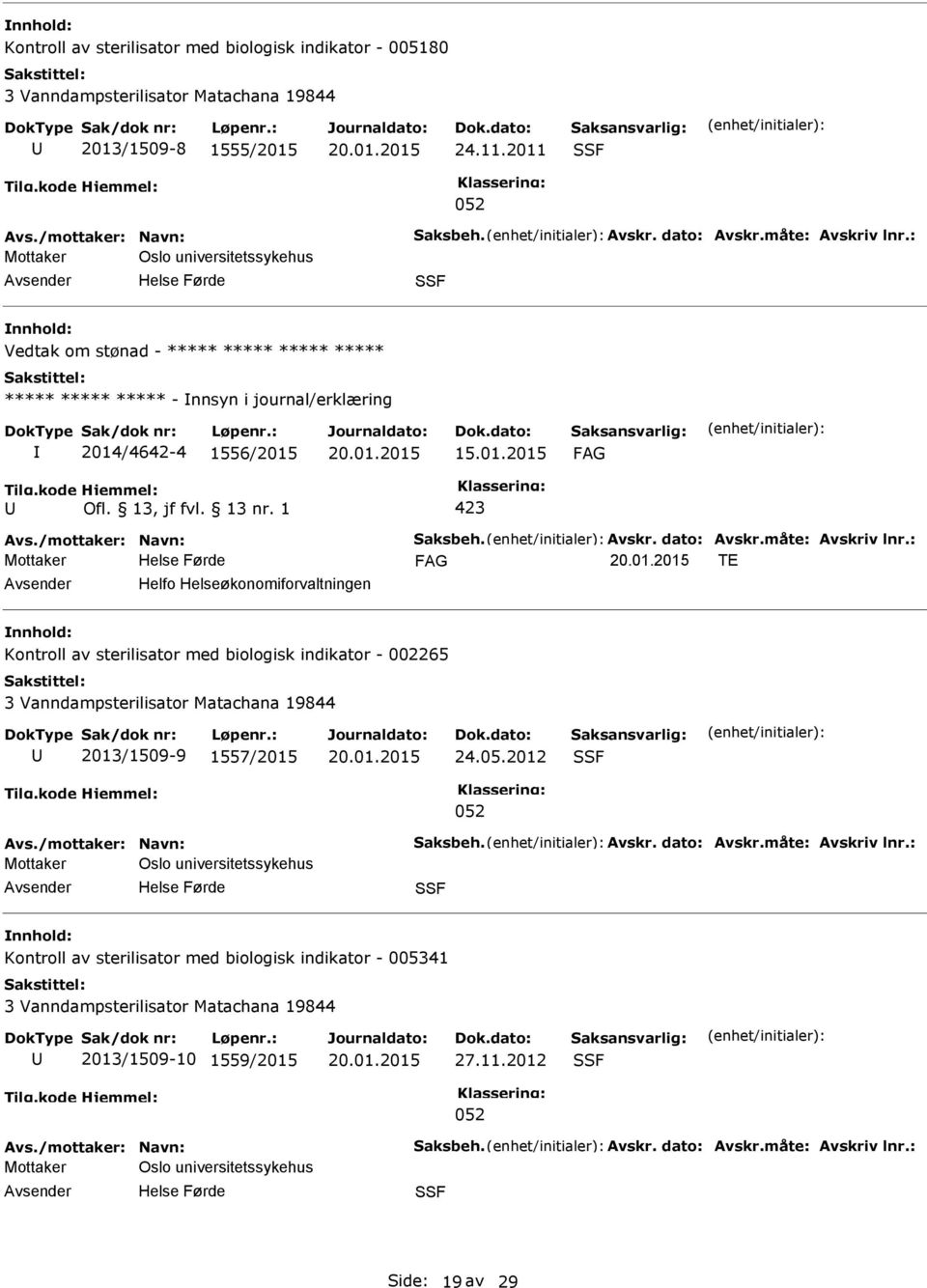 Helfo Helseøkonomiforvaltningen Kontroll av sterilisator med biologisk indikator - 002265 3 Vanndampsterilisator Matachana 19844 2013/1509-9