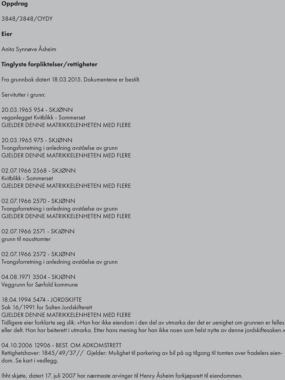 07.1966 2568 - SKJØNN Kvitblikk - Sommerset GJELDER DENNE MATRIKKELENHETEN MED FLERE 02.07.1966 2570 - SKJØNN Tvangsforretning i anledning avståelse av grunn GJELDER DENNE MATRIKKELENHETEN MED FLERE 02.