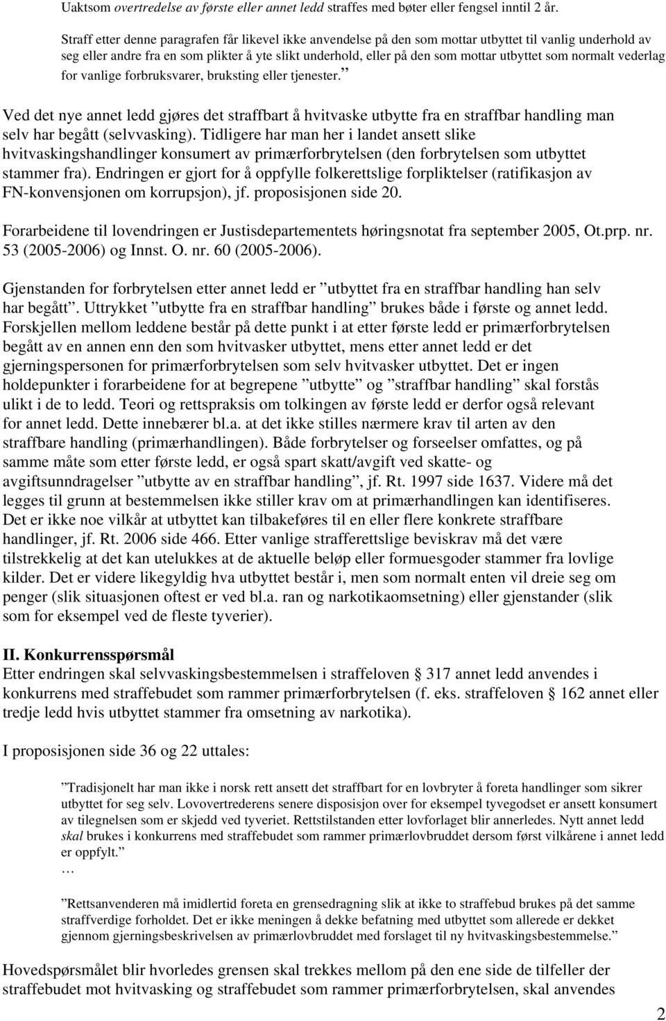 som normalt vederlag for vanlige forbruksvarer, bruksting eller tjenester. Ved det nye annet ledd gjøres det straffbart å hvitvaske utbytte fra en straffbar handling man selv har begått (selvvasking).