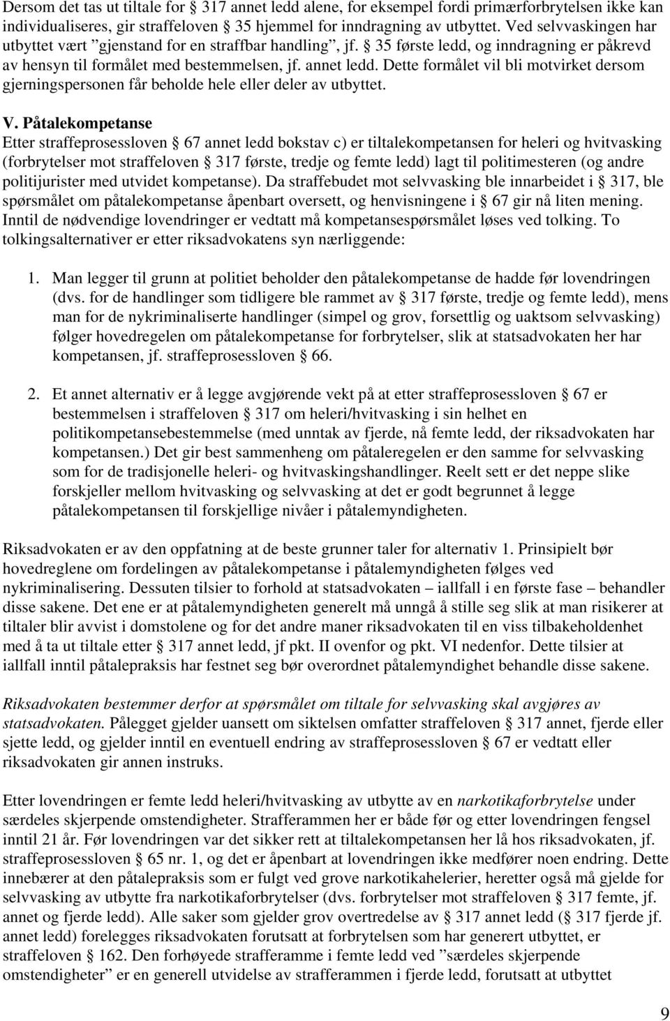 Dette formålet vil bli motvirket dersom gjerningspersonen får beholde hele eller deler av utbyttet. V.