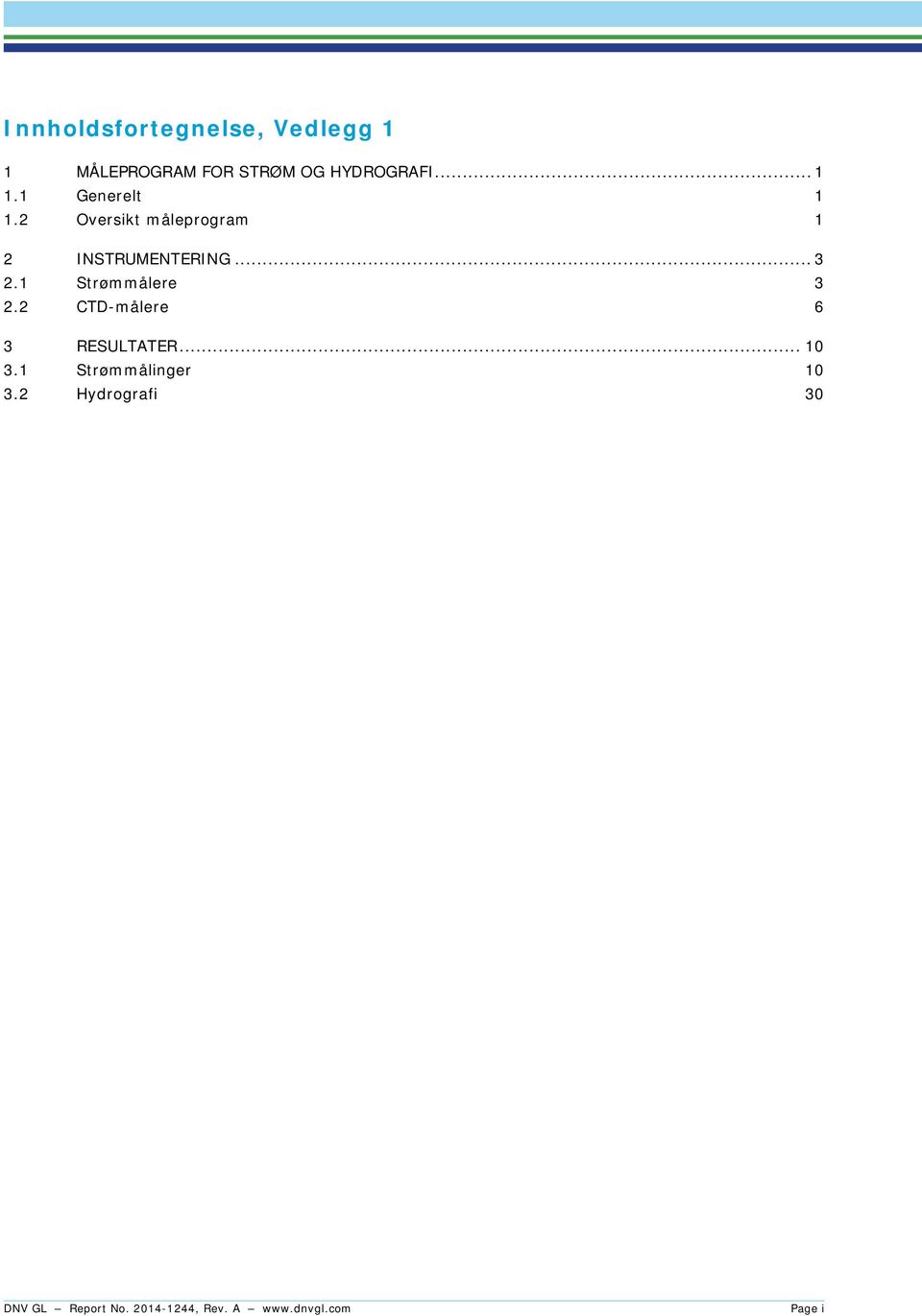 1 Strømmålere 3 2.2 CTD-målere 6 3 RESULTATER... 10 3.