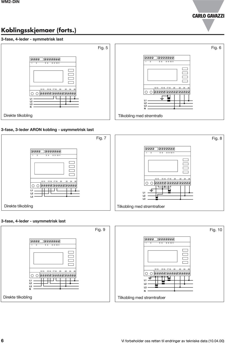 7 Fig. 8 1 2 3 1 2 3 Tilkobling med strømtrafoer 3-fase, 4-leder - usymmetrisk last Fig.