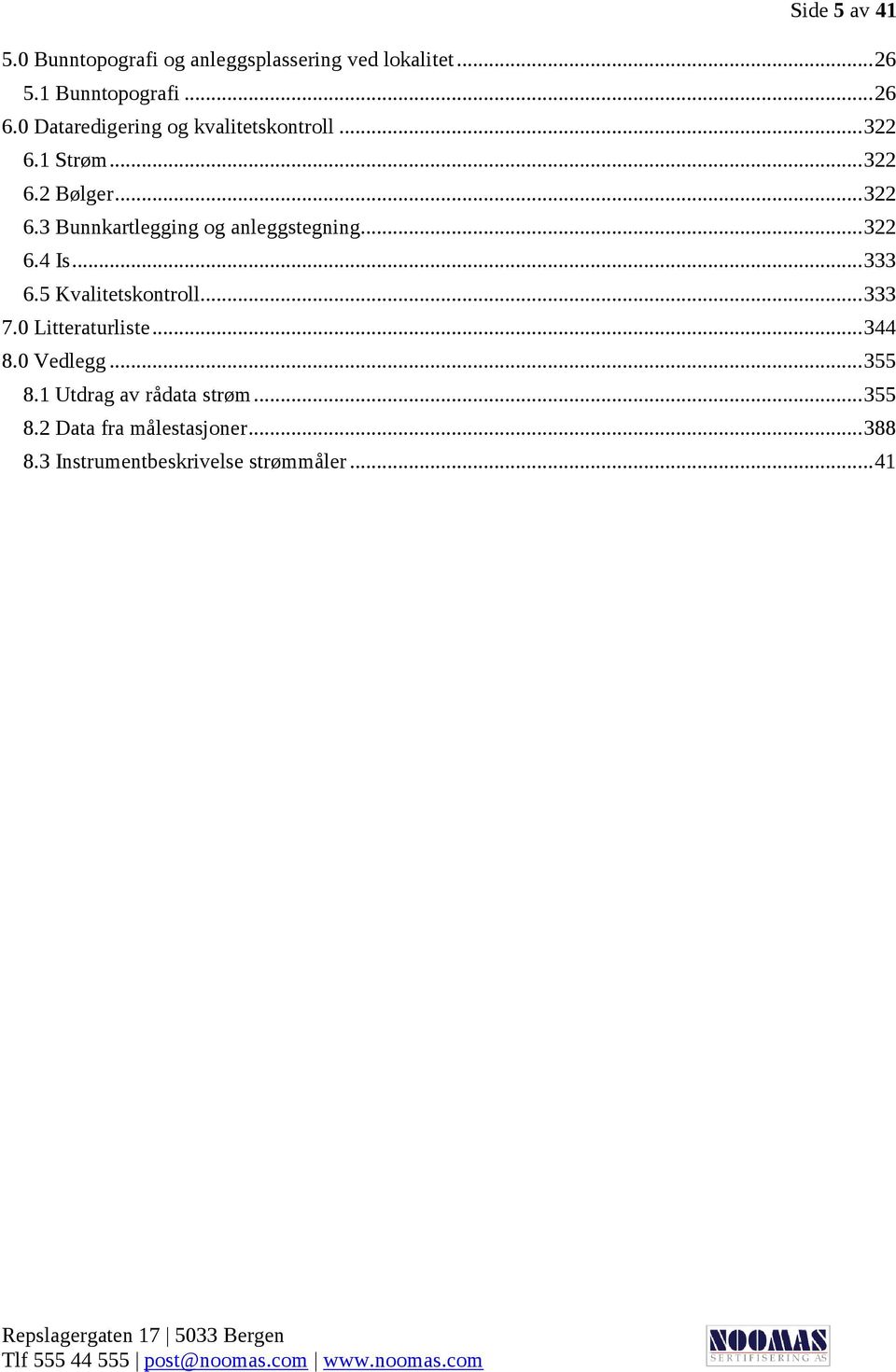 .. 322 6.4 Is... 333 6.5 Kvalitetskontroll... 333 7.0 Litteraturliste... 344 8.0 Vedlegg... 355 8.