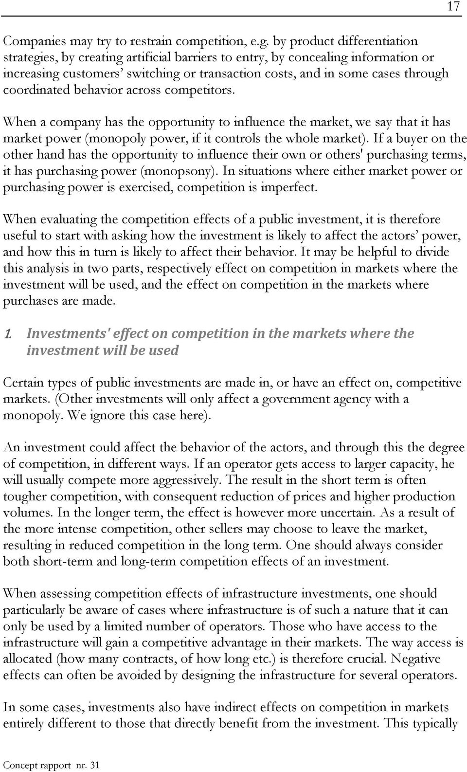 coordinated behavior across competitors. When a company has the opportunity to influence the market, we say that it has market power (monopoly power, if it controls the whole market).