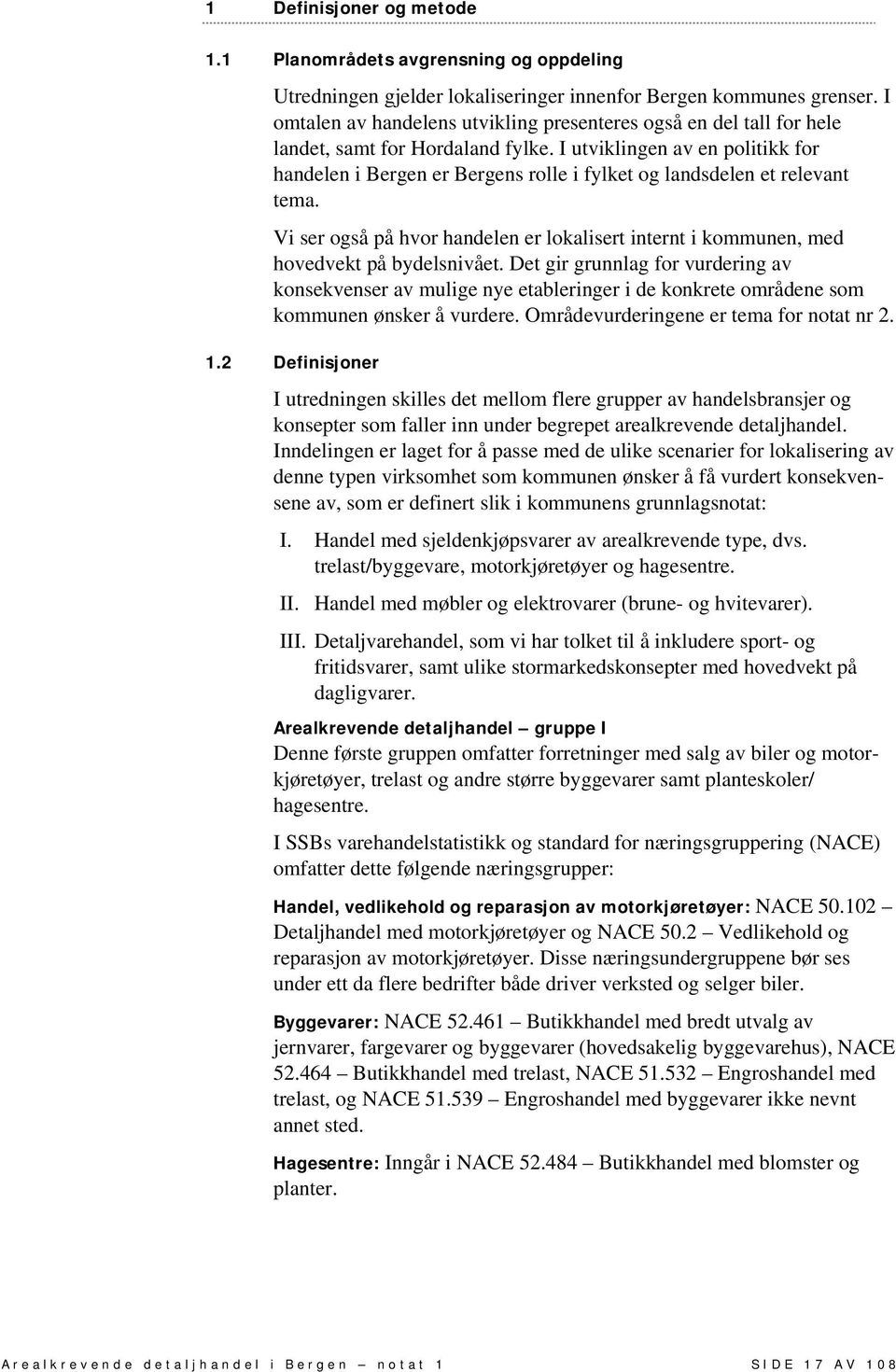 I utviklingen av en politikk for handelen i Bergen er Bergens rolle i fylket og landsdelen et relevant tema.