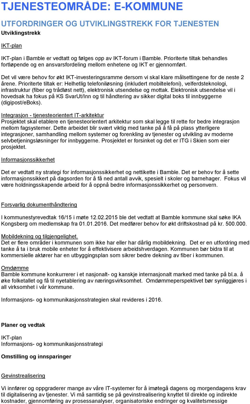 Det vil være behov for økt IKT-investeringsramme dersom vi skal klare målsettingene for de neste 2 årene.