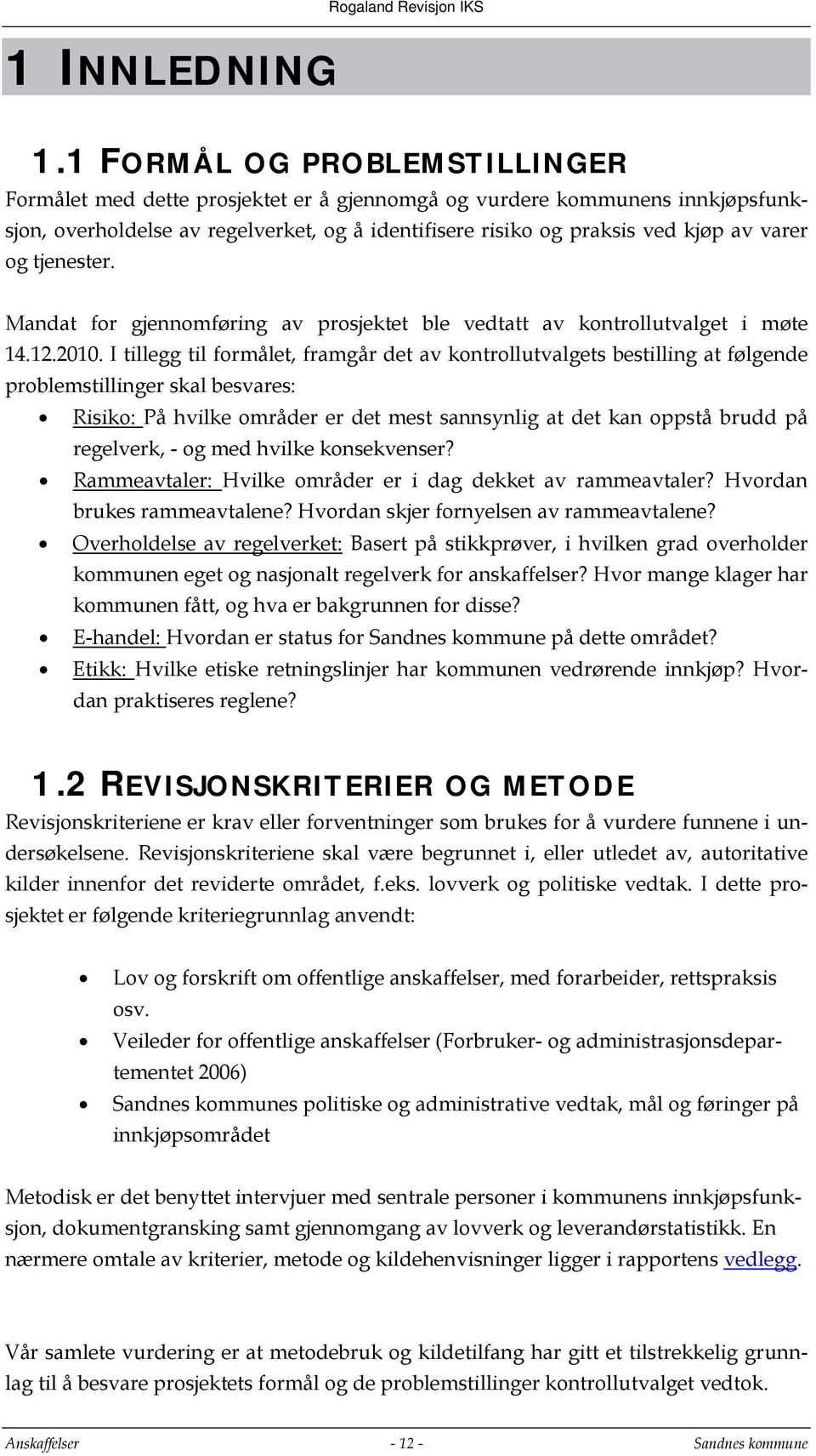 tjenester. Mandat for gjennomføring av prosjektet ble vedtatt av kontrollutvalget i møte 14.12.2010.