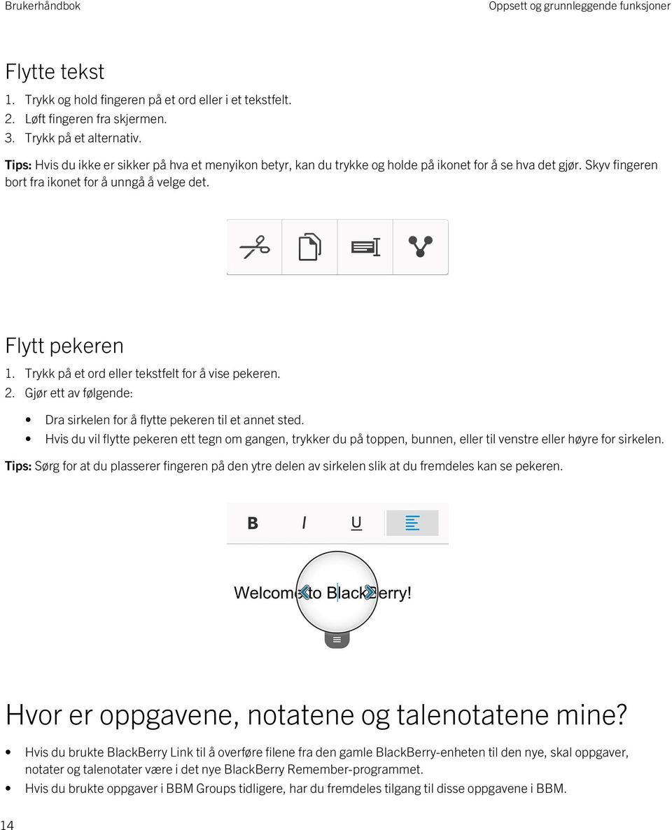 Trykk på et ord eller tekstfelt for å vise pekeren. 2. Gjør ett av følgende: Dra sirkelen for å flytte pekeren til et annet sted.