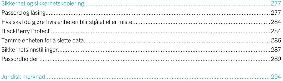 ..284 BlackBerry Protect...284 Tømme enheten for å slette data.
