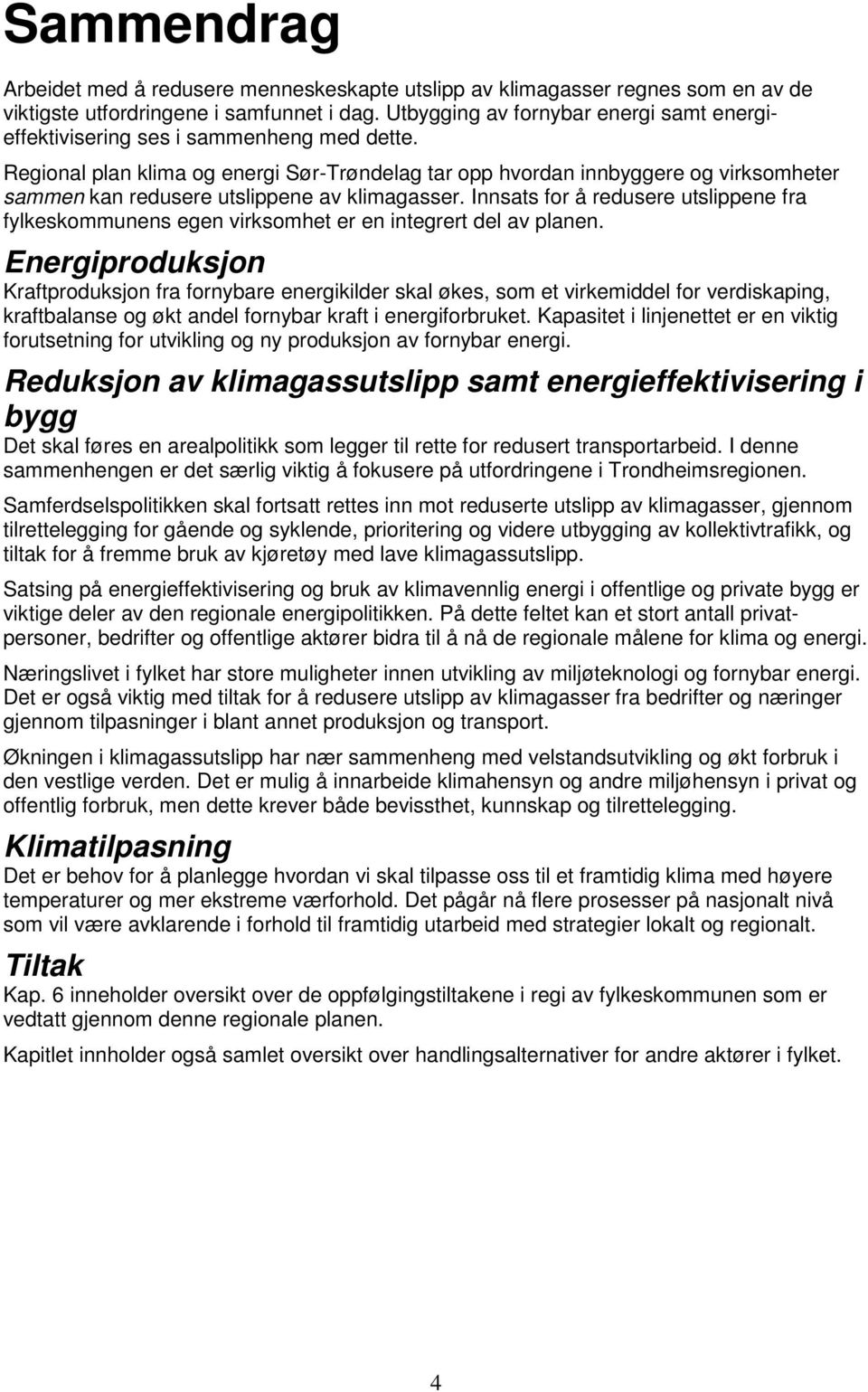 Regional plan klima og energi Sør-Trøndelag tar opp hvordan innbyggere og virksomheter sammen kan redusere utslippene av klimagasser.