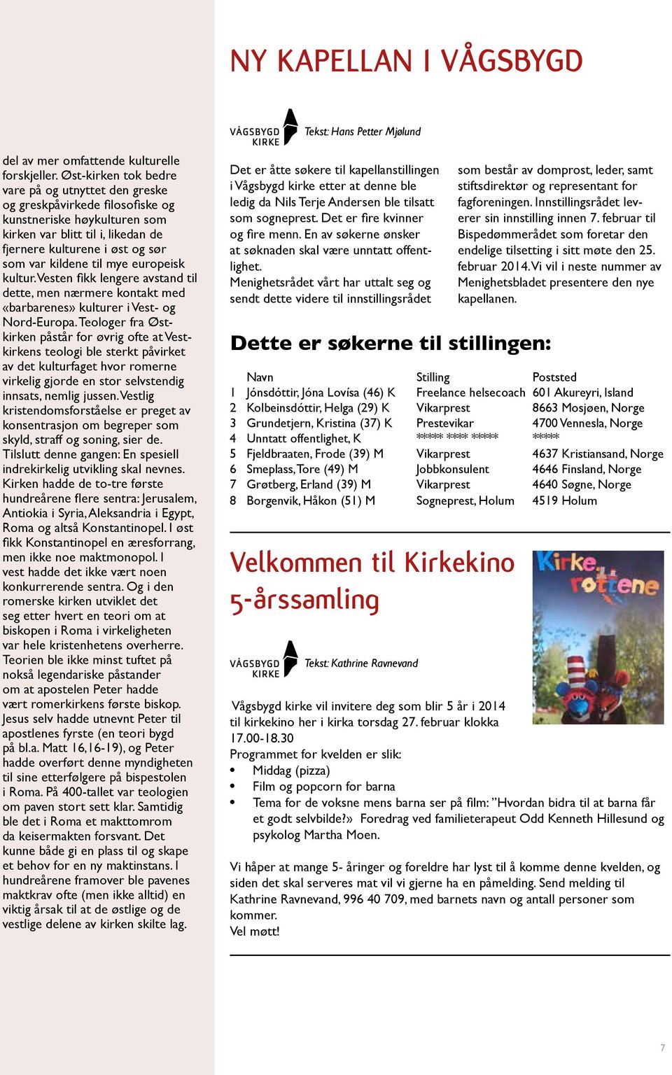 til mye europeisk kultur. Vesten fikk lengere avstand til dette, men nærmere kontakt med «barbarenes» kulturer i Vest- og Nord-Europa.