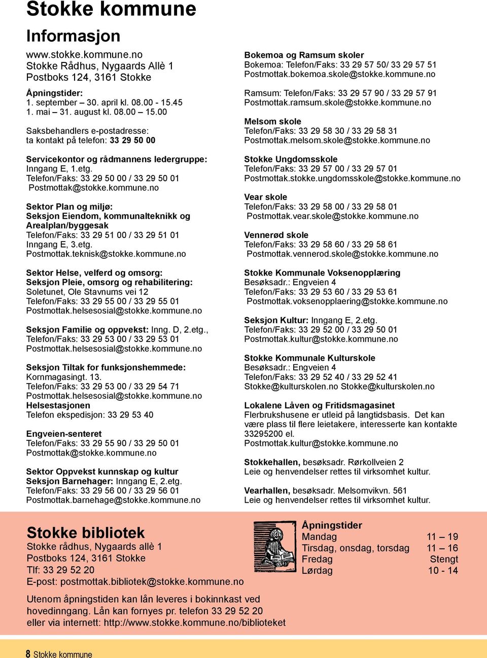 no Sektor Plan og miljø: Seksjon Eiendom, kommunalteknikk og Arealplan/byggesak Telefon/Faks: 33 29 51 00 / 33 29 51 01 Inngang E, 3.etg. Postmottak.teknisk@stokke.kommune.