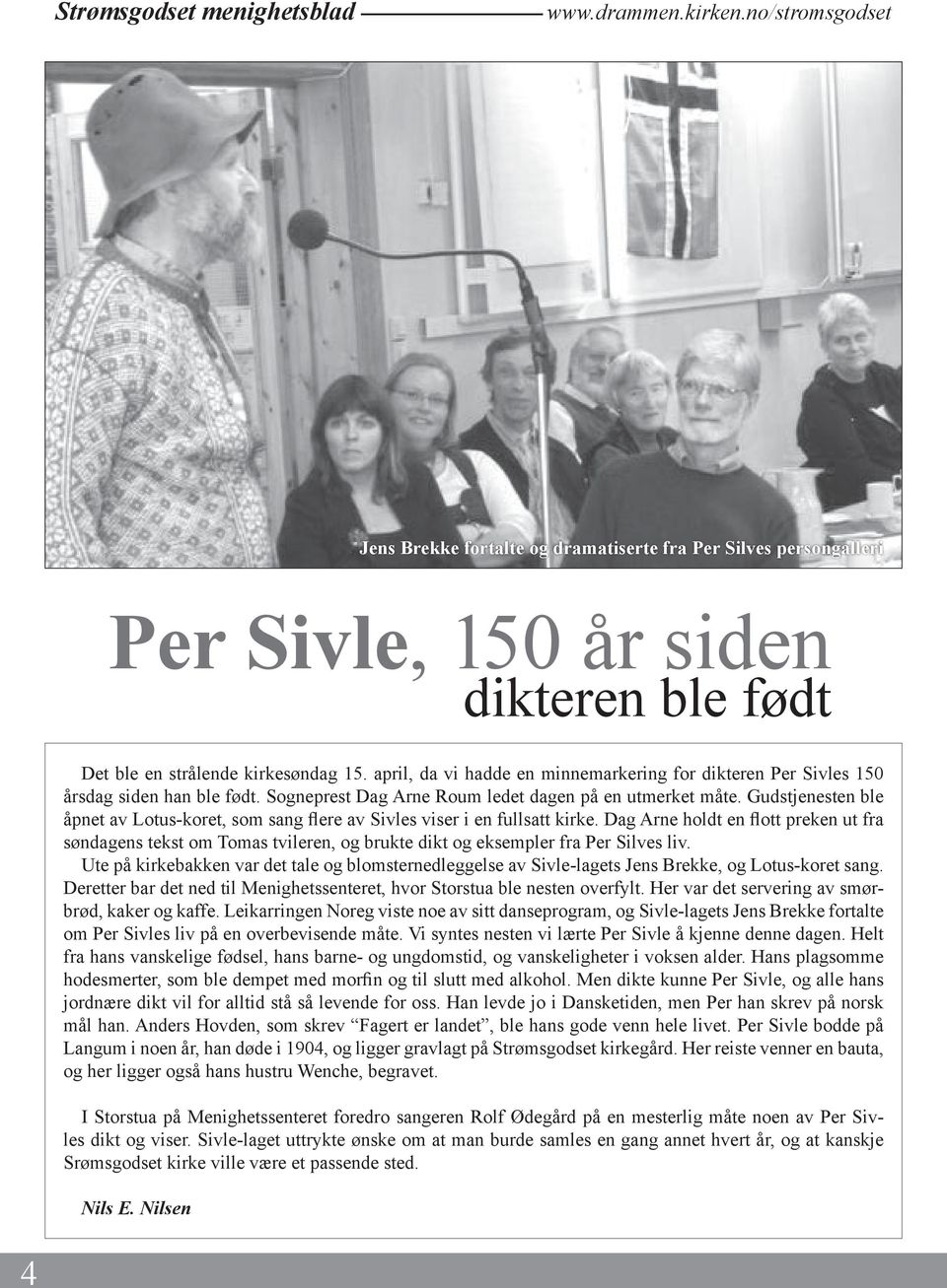 april, da vi hadde en minnemarkering for dikteren Per Sivles 150 årsdag siden han ble født. Sogneprest Dag Arne Roum ledet dagen på en utmerket måte.