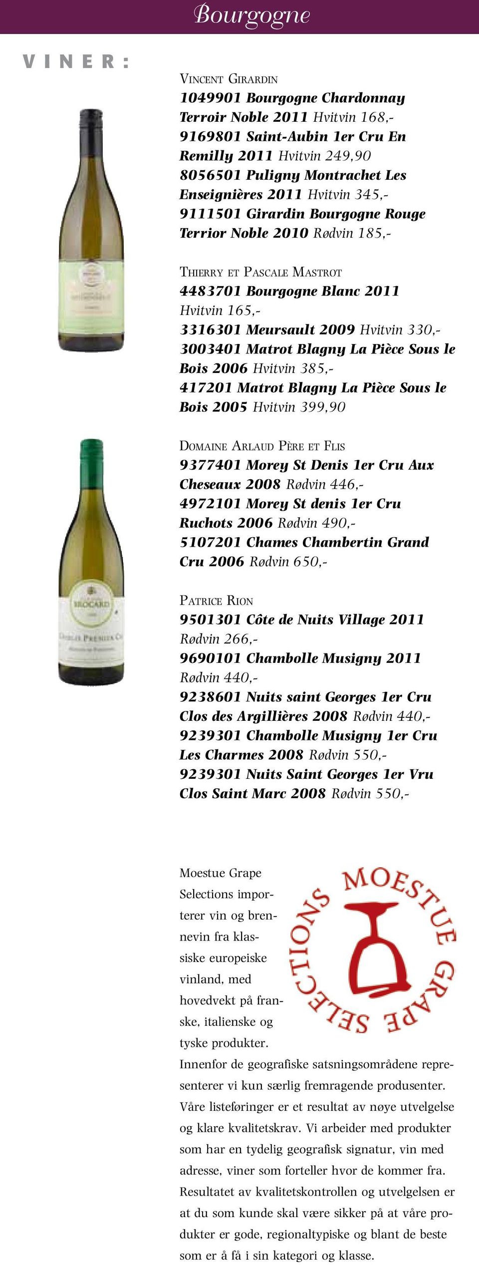 Matrot Blagny La Pièce Sous le Bois 2006 Hvitvin 385,- 417201 Matrot Blagny La Pièce Sous le Bois 2005 Hvitvin 399,90 Domaine Arlaud Père et Flis 9377401 Morey St Denis 1er Cru Aux Cheseaux 2008