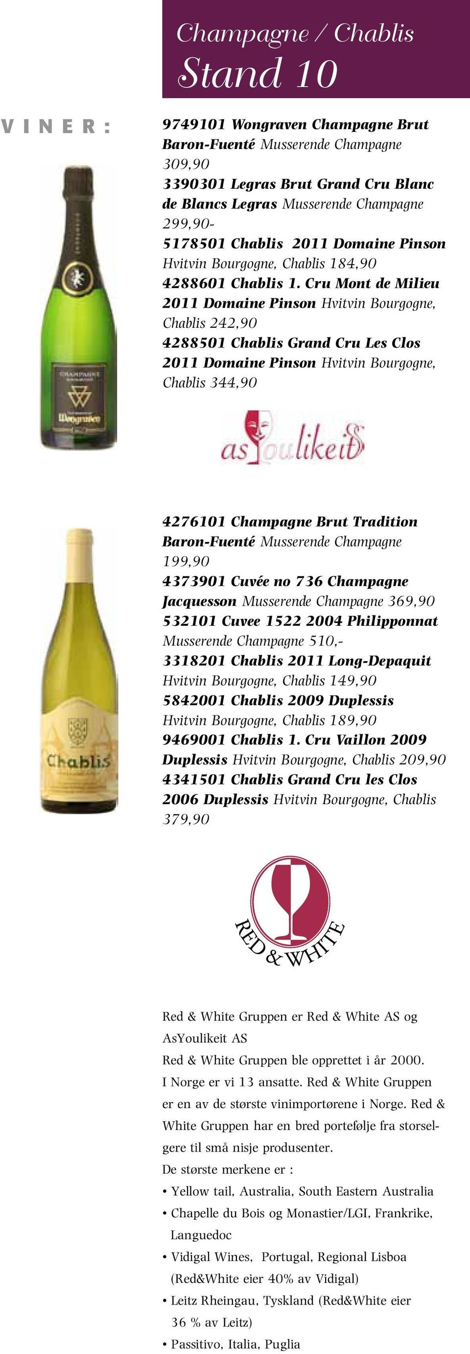 Cru Mont de Milieu 2011 Domaine Pinson Hvitvin Bourgogne, Chablis 242,90 4288501 Chablis Grand Cru Les Clos 2011 Domaine Pinson Hvitvin Bourgogne, Chablis 344,90 4276101 Champagne Brut Tradition