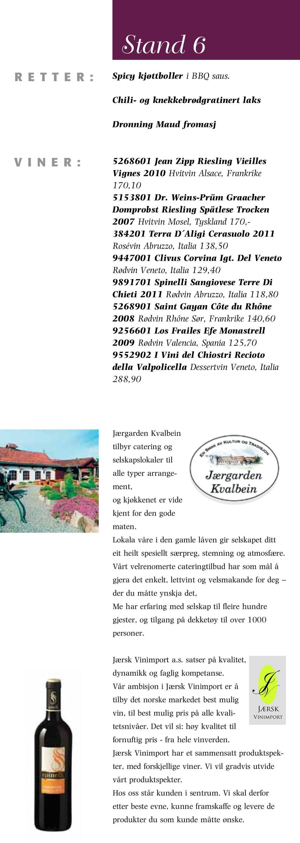 Del Veneto Rødvin Veneto, Italia 129,40 9891701 Spinelli Sangiovese Terre Di Chieti 2011 Rødvin Abruzzo, Italia 118,80 5268901 Saint Gayan Côte du Rhône 2008 Rødvin Rhône Sør, Frankrike 140,60