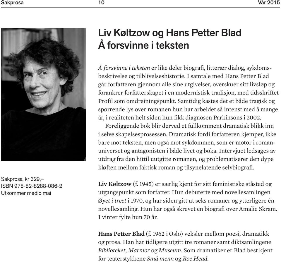 omdreiningspunkt. Samtidig kastes det et både tragisk og spørrende lys over romanen hun har arbeidet så intenst med å mange år, i realiteten helt siden hun fikk diagnosen Parkinsons i 2002.