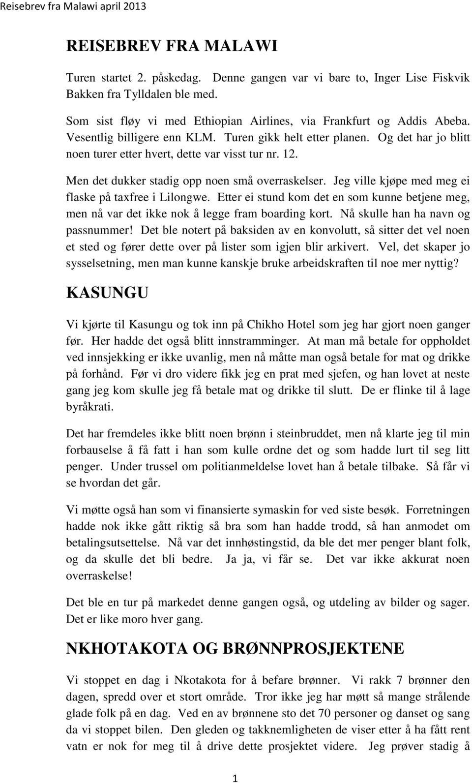 Jeg ville kjøpe med meg ei flaske på taxfree i Lilongwe. Etter ei stund kom det en som kunne betjene meg, men nå var det ikke nok å legge fram boarding kort. Nå skulle han ha navn og passnummer!