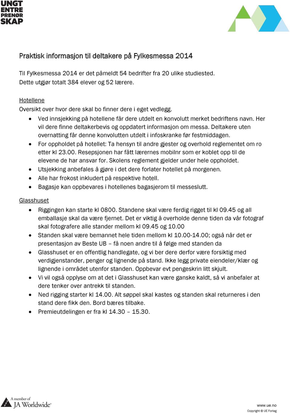 Her vil dere finne deltakerbevis og oppdatert informasjon om messa. Deltakere uten overnatting får denne konvolutten utdelt i infoskranke før festmiddagen.