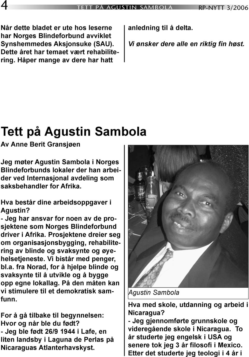 Tett på Agustin Sambola Av Anne Berit Gransjøen Jeg møter Agustin Sambola i Norges Blindeforbunds lokaler der han arbeider ved Internasjonal avdeling som saksbehandler for Afrika.