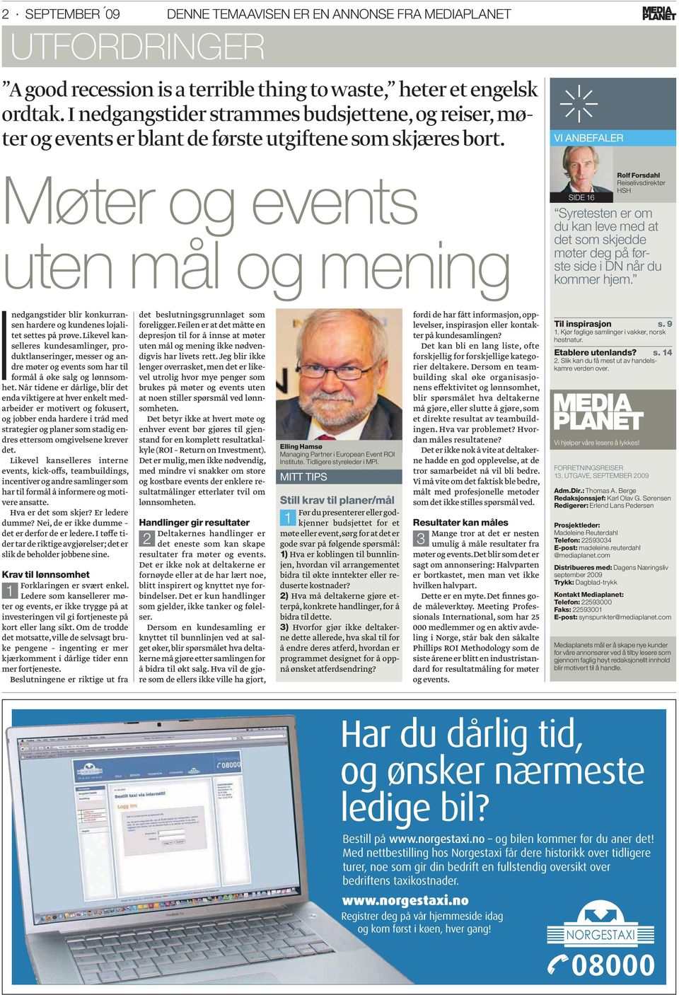 Møter og events uten mål og mening VI ANBEFALER SIDE 16 Rolf Forsdahl Reiselivsdirektør HSH Syretesten er om du kan leve med at det som skjedde møter deg på første side i DN når du kommer hjem.