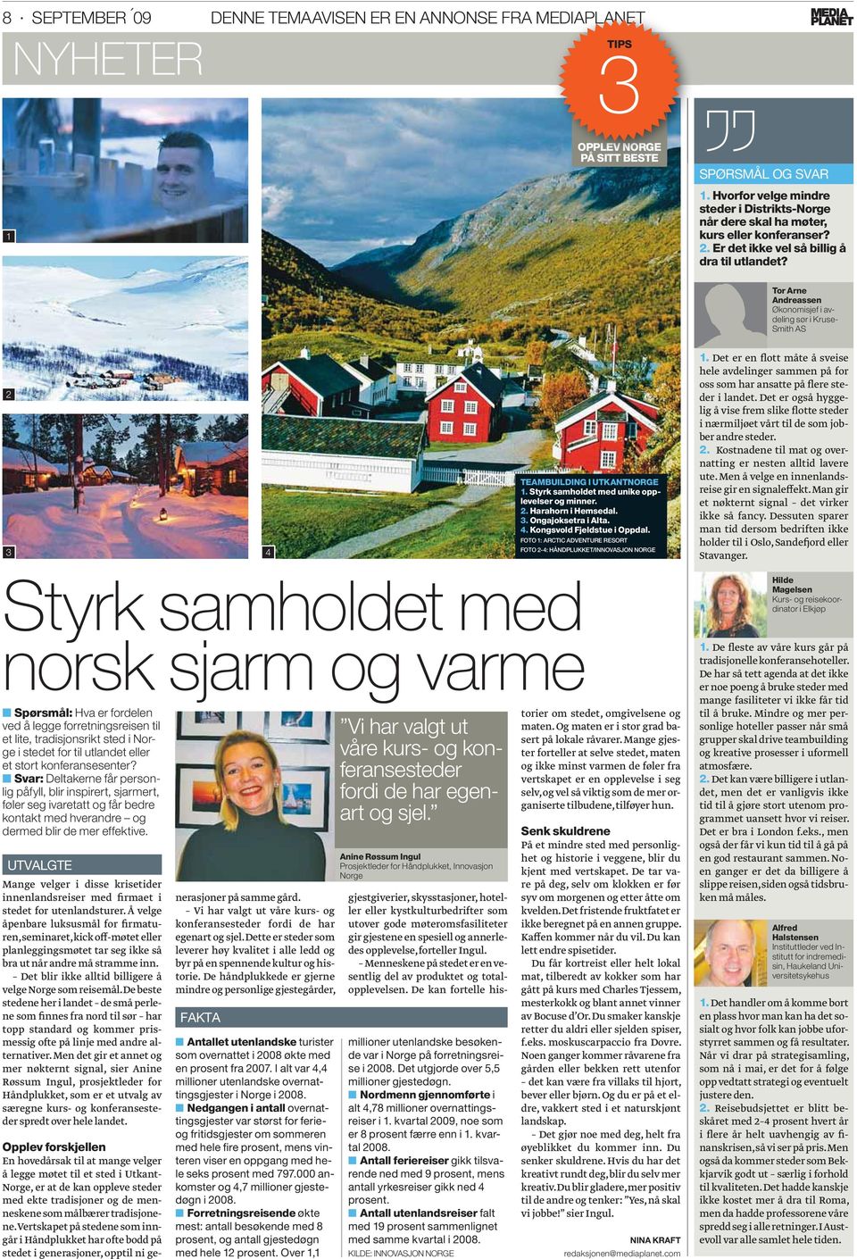 Tor Arne Andreassen Økonomisjef i avdeling sør i Kruse- Smith AS 2 3 4 TEAMBUILDING I UTKANTNORGE 1. Styrk samholdet med unike opplevelser og minner. 2. Harahorn i Hemsedal. 3. Ongajoksetra i Alta. 4. Kongsvold Fjeldstue i Oppdal.