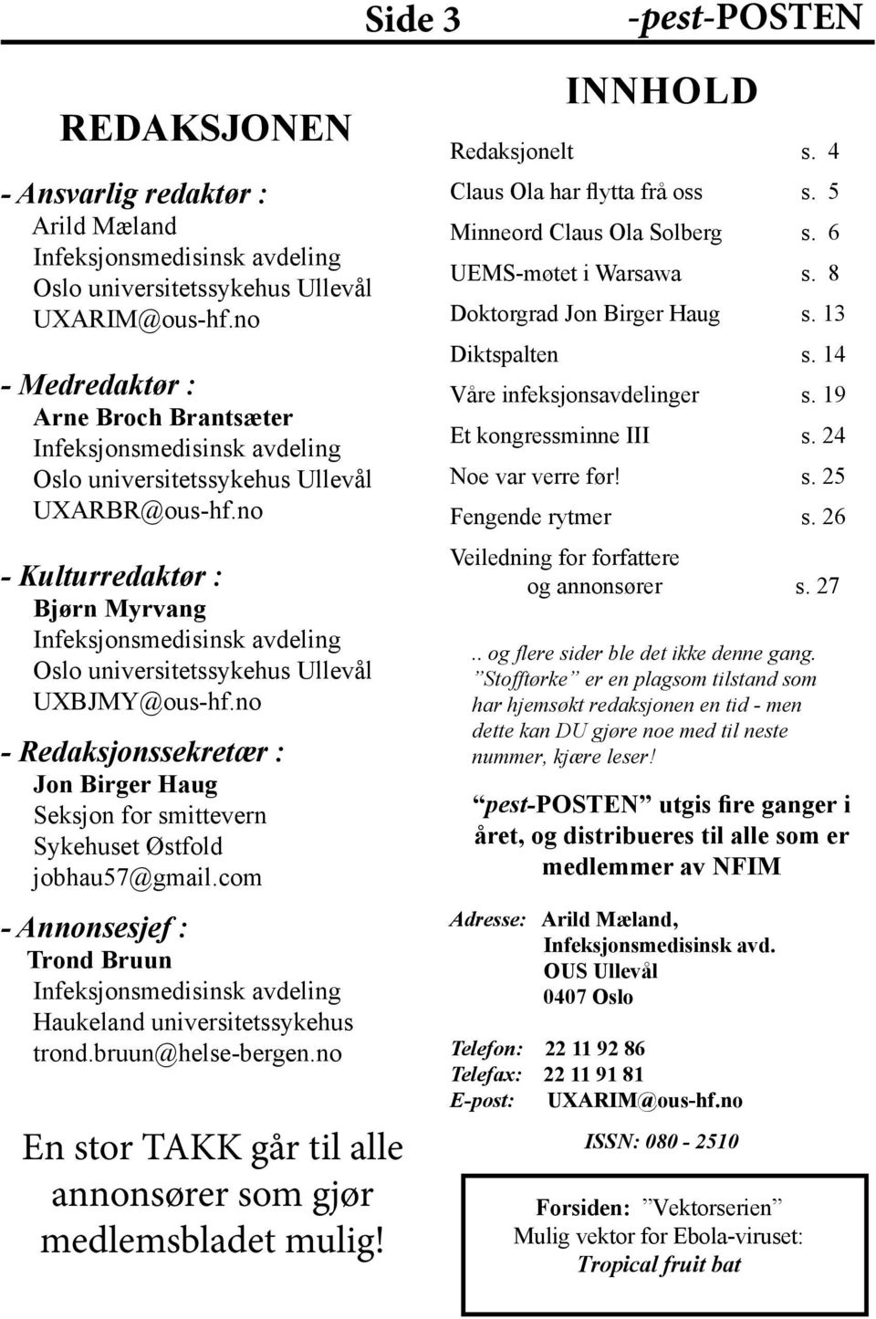 no - Kulturredaktør : Bjørn Myrvang Infeksjonsmedisinsk avdeling Oslo universitetssykehus Ullevål UXBJMY@ous-hf.